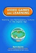 Video Games and Learning : Teaching Participatory Culture in the Digital Age